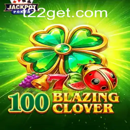 100BlazingClover: Unveiling the Thrilling Adventure of T22
